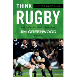 Rugby Classics: Think Rugby: A Guide to Purposeful Team Play