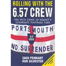Rolling with the 6.57 Crew - The True Story of Pompey's Legendary Football Fans: The True Story of Pompey's Legendary Football Fans