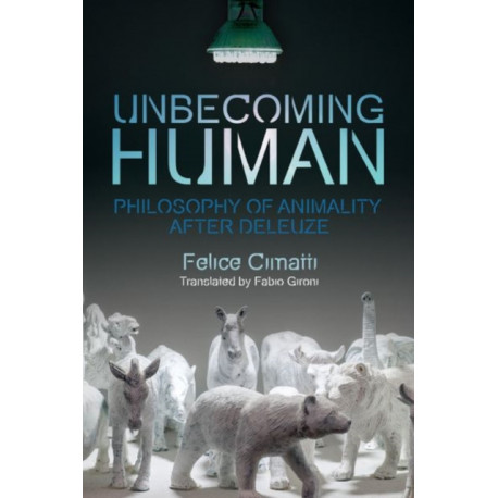 Unbecoming Human: Philosophy of Animality After Deleuze