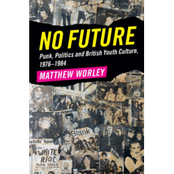 No Future: Punk, Politics and British Youth Culture, 1976–1984