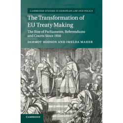 The Transformation of EU Treaty Making: The Rise of Parliaments, Referendums and Courts since 1950