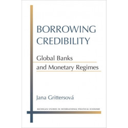 Borrowing Credibility: Global Banks and Monetary Regimes