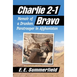 Charlie 2-1 Bravo: Memoir of a Drunken Paratrooper in Afghanistan