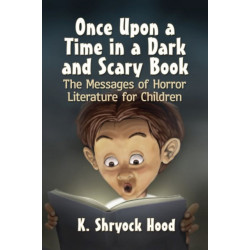 Once Upon a Time in a Dark and Scary Book: The Messages of Horror Literature for Children