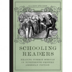 Schooling Readers: Reading Common Schools in Nineteenth-Century American Fiction