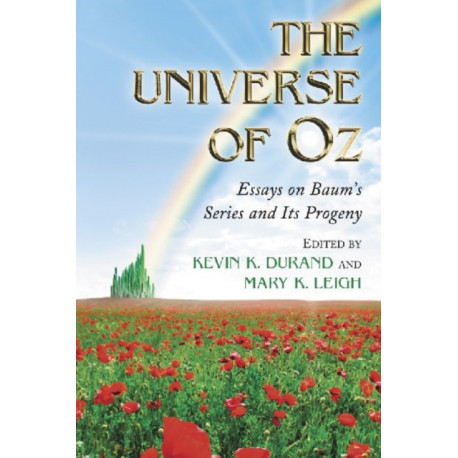 The Universe of Oz: Essays on Baum's Series and Its Progeny