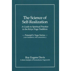 Science of Self-Realization: A Guide to Spiritual Practice in the Kriya Yoga Tradition -- Patanjali's Yoga-Sutras (New Translation, with Commentary)