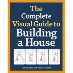 Complete Visual Guide to Building a House, The