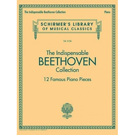 The Indispensable Beethoven Collection: 12 Famous Piano Pieces