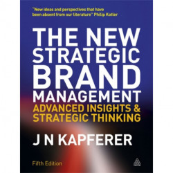 The New Strategic Brand Management: Advanced Insights and Strategic Thinking