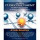 The Complete IT Recruitment Survival Guide: The Ultimate Instruction Manual for IT Recruitment Consultants and HR