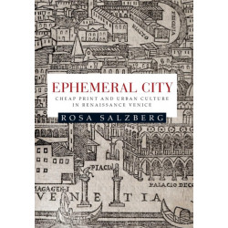 Ephemeral City: Cheap Print and Urban Culture in Renaissance Venice