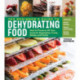 The Beginner's Guide to Dehydrating Food, 2nd Edition: How to Preserve All Your Favorite Vegetables, Fruits, Meats, and Herbs