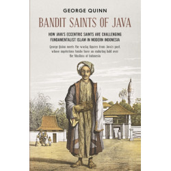 Bandit Saints of Java: How Java’s eccentric saints are challenging fundamentalist Islam in modern Indonesia