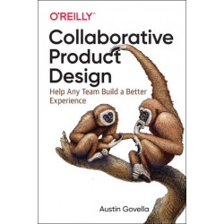 Collaborative Product Design: Help Any Team Build a Better Experience