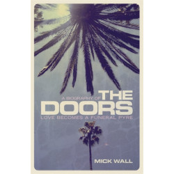Love Becomes a Funeral Pyre: A Biography of The Doors