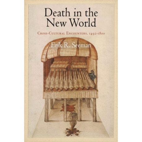 Death in the New World: Cross-Cultural Encounters, 1492-1800