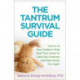 The Tantrum Survival Guide: Tune In to Your Toddler's Mind (and Your Own) to Calm the Craziness and Make Family Fun Again