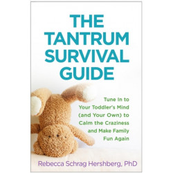 The Tantrum Survival Guide: Tune In to Your Toddler's Mind (and Your Own) to Calm the Craziness and Make Family Fun Again