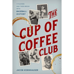 The Cup of Coffee Club: 11 Players and Their Brush with Baseball History