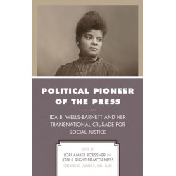 Political Pioneer of the Press: Ida B. Wells-Barnett and Her Transnational Crusade for Social Justice