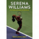 Serena Williams: Tennis Champion, Sports Legend, and Cultural Heroine