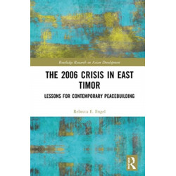 The 2006 Crisis in East Timor: Lessons for Contemporary Peacebuilding