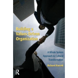 Building a Values-Driven Organization: A Whole System Approach to Cultural Transformation