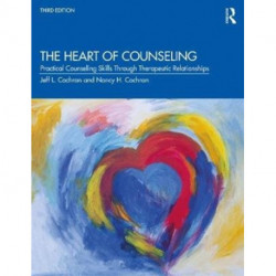 The Heart of Counseling: Practical Counseling Skills Through Therapeutic Relationships, 3rd ed