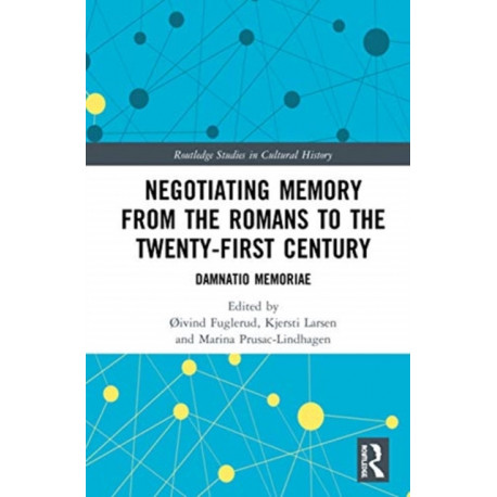 Negotiating Memory from the Romans to the Twenty-First Century: Damnatio Memoriae