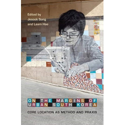 On the Margins of Urban South Korea: Core Location As Method and Praxis