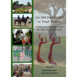 The Archaeology of Time Travel: Experiencing the Past in the 21st Century