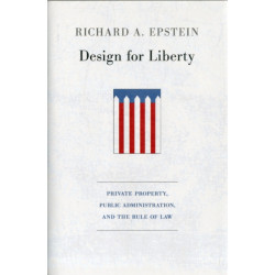 Design for Liberty: Private Property, Public Administration, and the Rule of Law