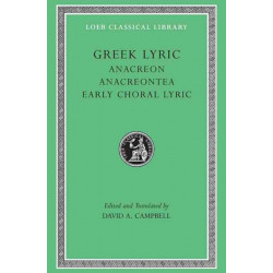 Greek Lyric, Volume II: Anacreon, Anacreontea, Choral Lyric from Olympus to Alcman