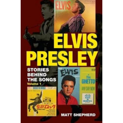 Elvis Presley: Stories Behind the Songs (Volume 1)
