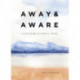 Away & Aware: A Field Guide to Mindful Travel