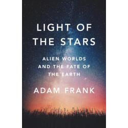 Light of the Stars: Alien Worlds and the Fate of the Earth