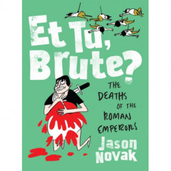 Et Tu, Brute?: The Deaths of the Roman Emperors