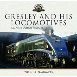 Gresley and his Locomotives: L & N E R Design History
