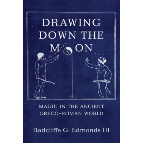 Drawing Down the Moon: Magic in the Ancient Greco-Roman World
