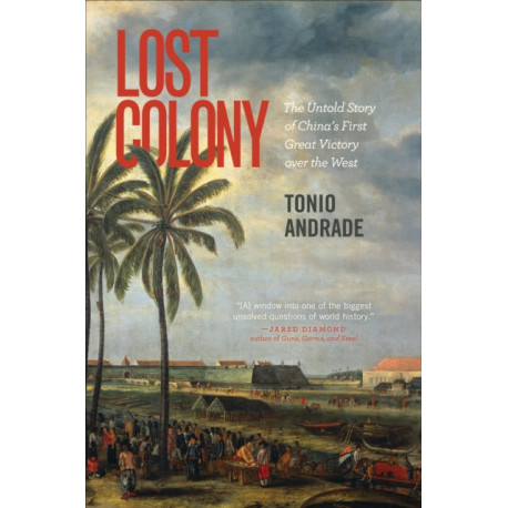 Lost Colony: The Untold Story of China's First Great Victory over the West