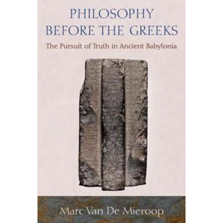 Philosophy before the Greeks: The Pursuit of Truth in Ancient Babylonia