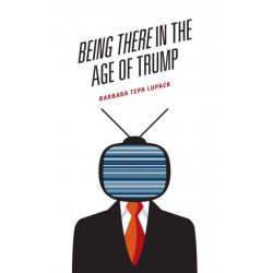 Being There in the Age of Trump
