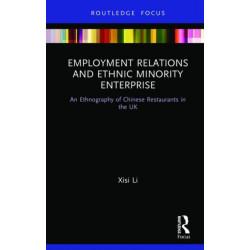 Employment Relations and Ethnic Minority Enterprise: An Ethnography of Chinese Restaurants in the UK