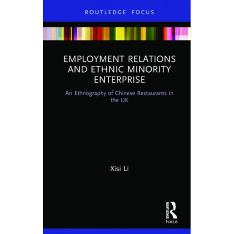 Employment Relations and Ethnic Minority Enterprise: An Ethnography of Chinese Restaurants in the UK