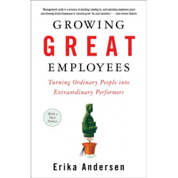 Growing Great Employees: Turning Ordinary People into Extraordinary Performers