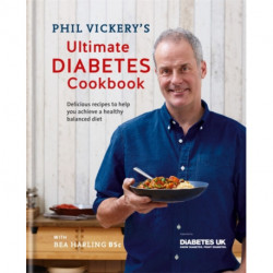 Phil Vickery's Ultimate Diabetes Cookbook: Delicious recipes to help you achieve a healthy, balanced diet in association with Diabetes UK