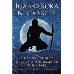 Iga and Koka Ninja Skills: The Secret Shinobi Scrolls of Chikamatsu Shigenori