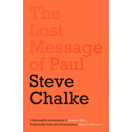 The Lost Message of Paul: Has the Church misunderstood the Apostle Paul?