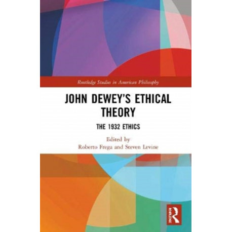 John Dewey’s Ethical Theory: The 1932 Ethics
